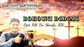 LAGU ROHANI NIAS TERBARU|| BOHOUNI DõDõMõ|| Cipt. Pdt. Dn. Harefa, STh