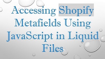 Accessing Shopify Metafields Using JavaScript in Liquid Files