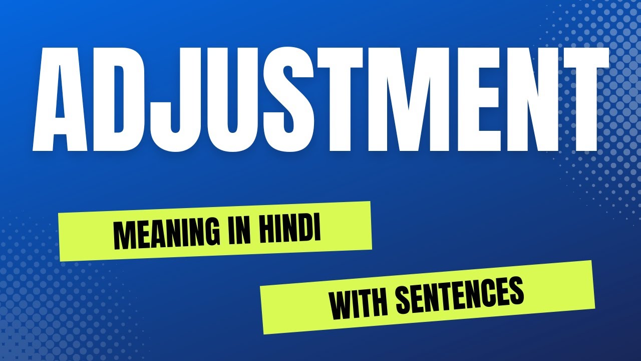 Adjustment Meaning In Hindi Adjustment Kya Hota He Explained With 