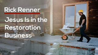 Jesus Is in the Restoration Business — Rick Renner