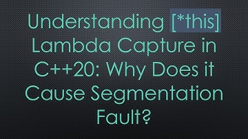 Understanding [*this] Lambda Capture in C++20: Why Does it Cause Segmentation Fault?
