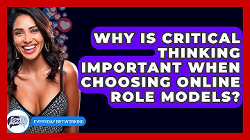 Why Is Critical Thinking Important When Choosing Online Role Models? - Everyday-Networking