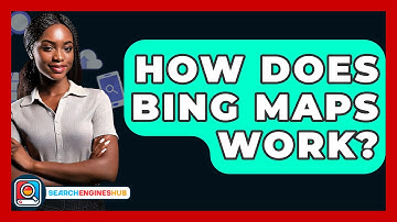 How Does Bing Maps Work? - SearchEnginesHub.com