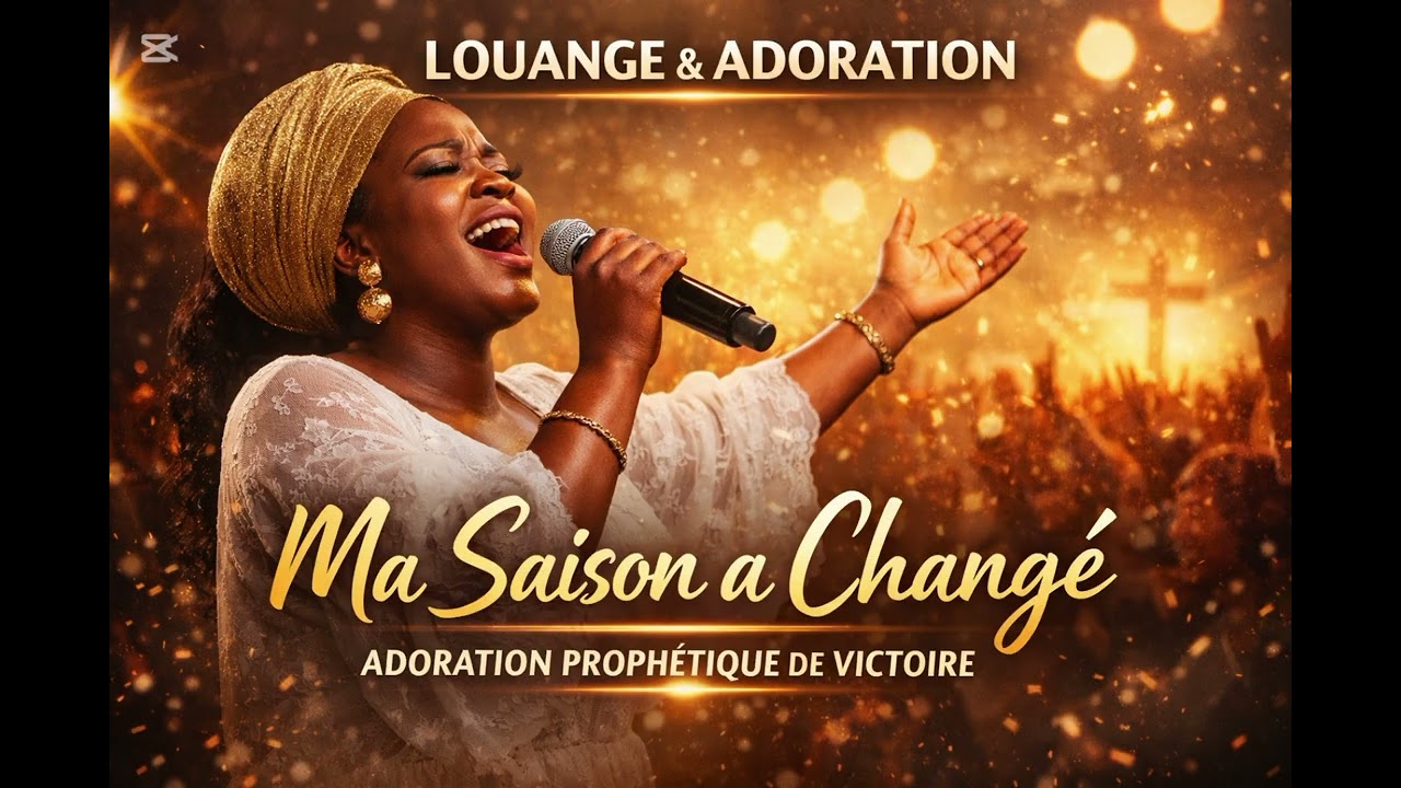 MA SAISON A CHANGÉ – ADORATION PROPHÉTIQUE DE VICTOIRE