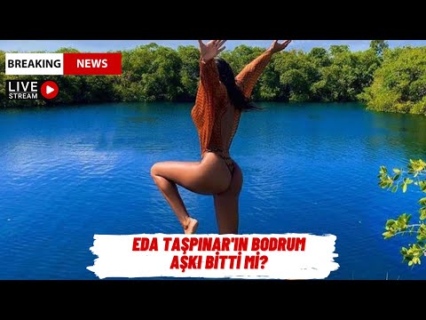 Eda Taşpınar'ın Bodrum aşkı bitti mi? ELLE Magazin