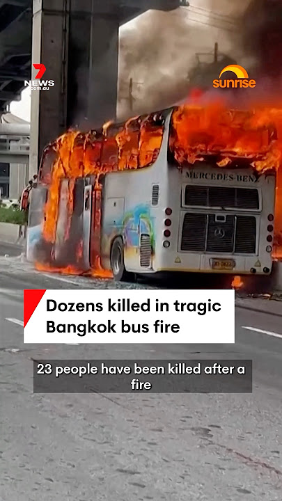Dozens killed in tragic Bangkok bus fire