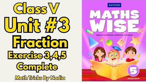 Class 5 Maths | Unit 3 Fractions | Exercise 3,4,5 Complete | Oxford Maths Wise| Revised edition 