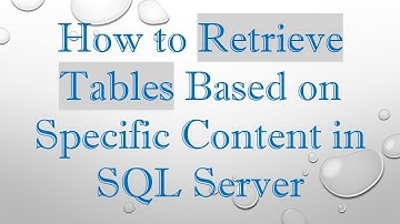 How to Retrieve Tables Based on Specific Content in SQL Server