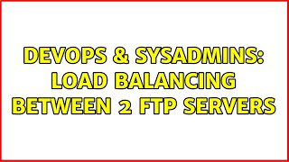 Famous DevOps & SysAdmins: load balancing between 2 FTP servers Profile