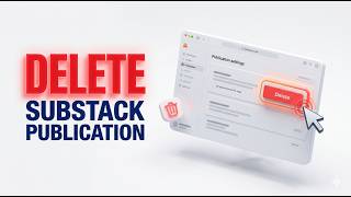 How to Delete a Publication in Substack (Step-by-Step Guide)