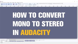 How to Convert Mono to Stereo in Audacity | Quick Tutorial