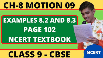 Class 9 Chapter 8 || MOTION 09 : NCERT EXAMPLES 8.2 AND 8.3 , NCERT TEXTBOOK, PAGE 102 || CBSE