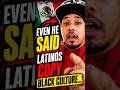He Said Latinos Copy Black Culture…