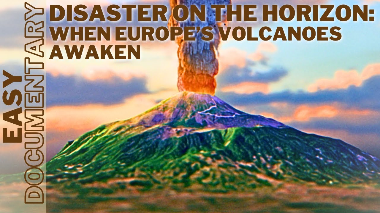 Disaster on the Horizon: When Europe's Volcanoes Awaken - Full