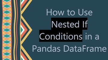 How to Use Nested If Conditions in a Pandas DataFrame