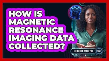 How Is Magnetic Resonance Imaging Data Collected?