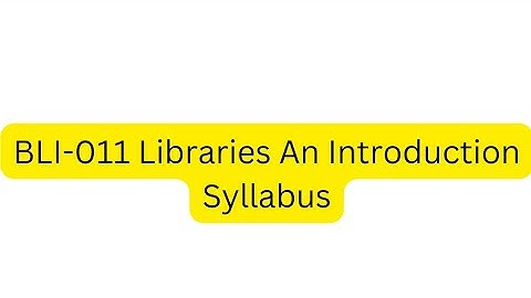 BLI-011 Libraries: An Introduction || Course Introduction || Syllabus || CLIS || BLIS ||