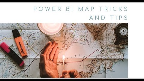 Power BI Maps Tips and Tricks
