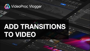 How to Add and Edit Transition in VideoProc Vlogger|Tutorials, Tips and MORE