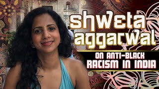 Shweta Aggarwal On Anti-Black Racism In India, Skin Bleaching, Colorism & The Black Rose