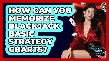 How Can You Memorize Blackjack Basic Strategy Charts? - The Blackjack Blueprint