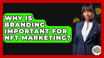 Why Is Branding Important For NFT Marketing? - CryptoBasics360.com
