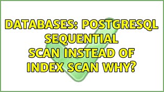 Databases: PostgreSQL Sequential Scan instead of Index Scan Why? (2 Solutions!!)