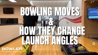 Bowling moves and how they change your launch angles