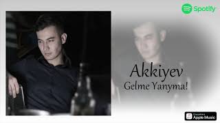 Akkiyev - Gelme Yanyma | Аккиев - Гелме Йаныма  ( Official Audio )