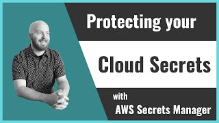 Protecting your Cloud Secrets with AWS Secrets Manager