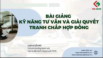 BÀI GIẢNG KỸ NĂNG TƯ VẤN VÀ GIẢI QUYẾT TRANH CHẤP HỢP ĐỒNG