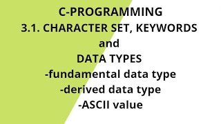 3.1. CHARACTER SET, KEYWORDS and DATA TYPES||fundamental data type|| derived data type||ASCII value