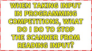 When taking input in programming competitions, what do I do to stop the scanner from reading input?