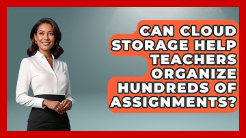 Can Cloud Storage Help Teachers Organize Hundreds Of Assignments? - Teacher Tech Toolbox