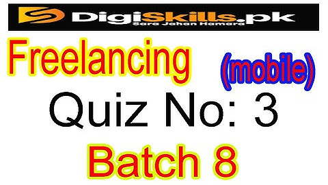 Digiskills freelancing quiz no 3 batch 8 2020 | freelancing quiz 3|freelancing digiskills