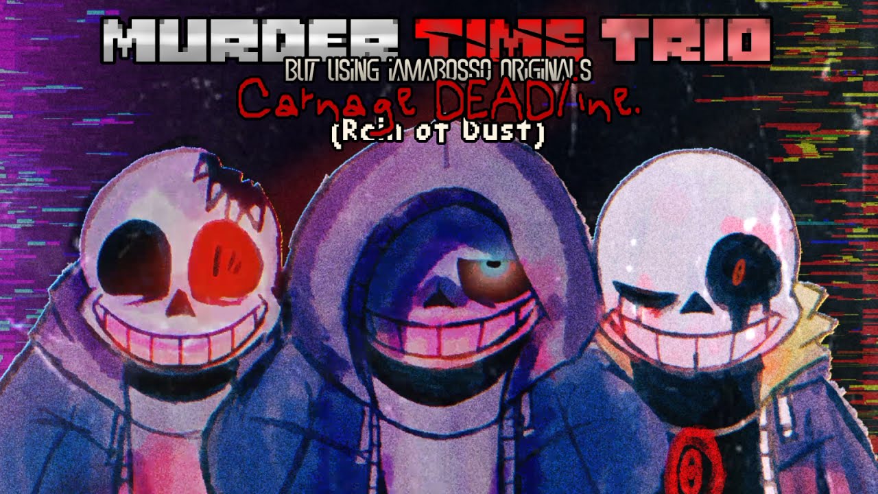 Murder Time Trio..? - Carnage DEADline (Rain of Dust but with Iamaboss0 Originals)