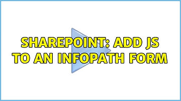 Sharepoint: Add js to an InfoPath form (2 Solutions!!)