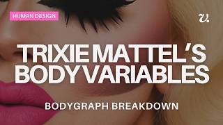 Trixie Mattelโs Body Variables Explained | Celebrity Human Design Reading