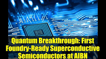 Quantum Breakthrough: First Foundry-Ready Superconductive Semiconductors at AIBN
