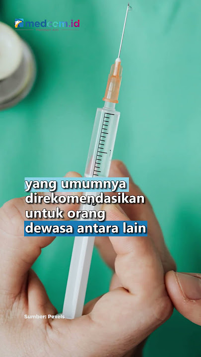 JENIS VAKSIN YANG DIBUTUHKAN ORANG DEWASA