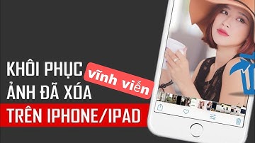 cách lấy lại ảnh xoá vĩnh viễn trên iphone bị mất mới nhất 2022