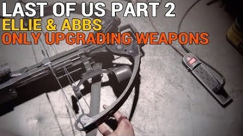 LAST OF US PART 2 WEAPON UPGRADE ANIMATIONS