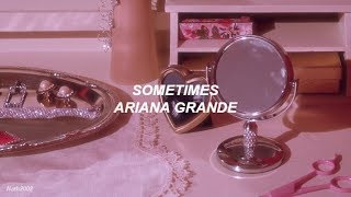 Sometimes - Ariana Grande - Sub. Español