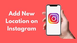 How to Add Location on Instagram