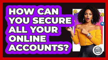 How Can You Secure All Your Online Accounts? - Trend Unwrapper