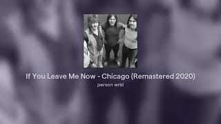 If You Leave Me Now - Chicago (Remastered 2020)
