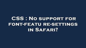CSS : No support for font-feature-settings in Safari?