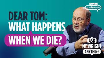 Where do we go when we die? Can we know for sure? 🤔 Ask NT Wright Anything podcast