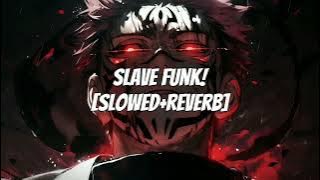SLAVE FUNK! - [SUPER SLOWED REVERB]