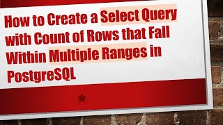 How to Create a Select Query with Count of Rows that Fall Within Multiple Ranges in PostgreSQL